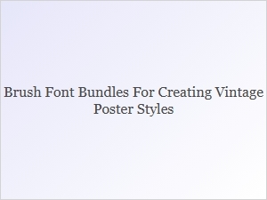 Brush Font Bundles for Vintage Poster Designs