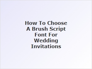 Choosing a Brush Script Font for Wedding Invitations