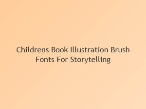 Brush Fonts for Children's Book Illustration